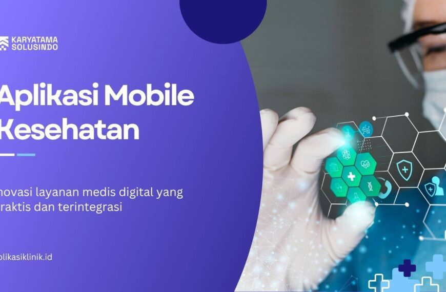 Aplikasi Mobile Kesehatan: Inovasi Digital untuk Pelayanan Medis Modern