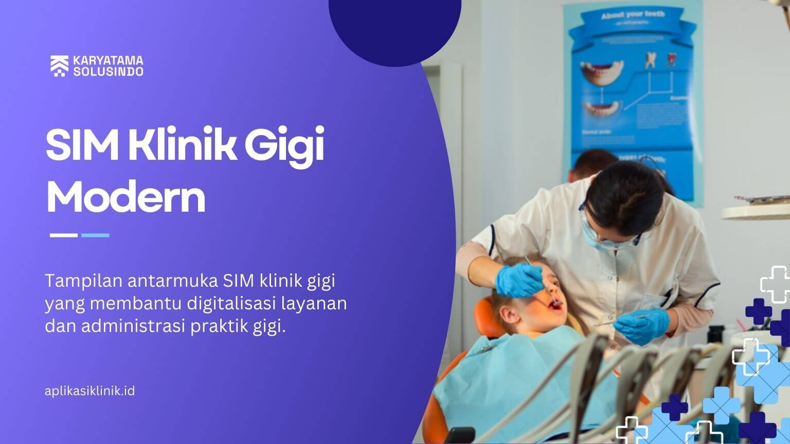 SIM Klinik Gigi: Solusi Digital Modern untuk Manajemen Layanan Dental yang Lebih Efisien