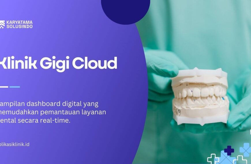 Klinik Gigi Cloud: Solusi Digital Klinik Gigi Modern