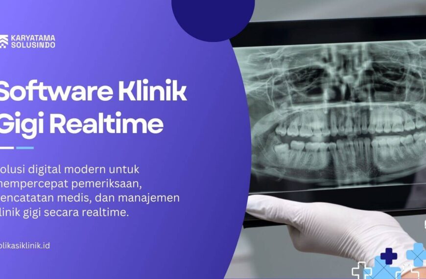 Software Klinik Gigi Realtime untuk Layanan yang Lebih Cepat