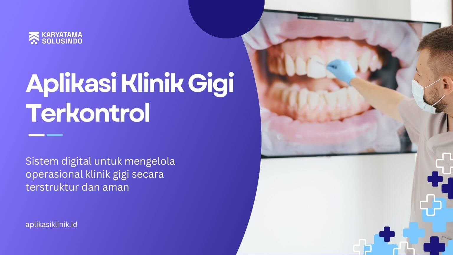 Aplikasi Klinik Gigi Terkontrol untuk Manajemen Pasien dan Tindakan yang Lebih Akurat