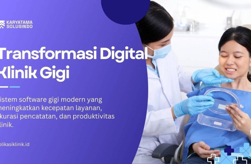 Transformasi Digital Klinik Gigi dengan Software Efisiensi Proses