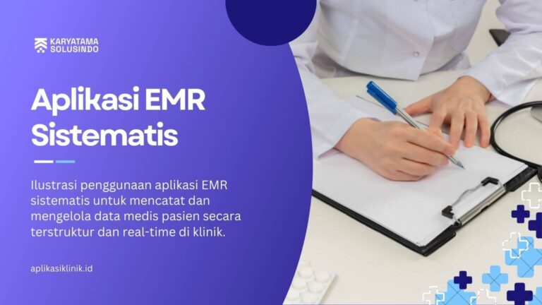 Aplikasi EMR Sistematis untuk Rekam Medis Klinik yang Rapi dan Terintegrasi